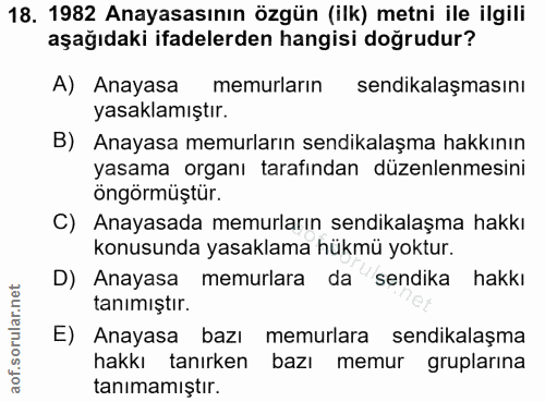 18. soru: 1982 Anayasasının özgün (ilk) metni ile ilgili aşağıdaki ifadelerden hangisi doğrudur? A) Anayasa memurların sendikal…