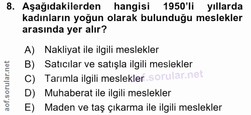 8. soru: Aşağıdakilerden hangisi 1950'li yıllarda kadınların yoğun olarak bulunduğu meslekler arasında yer alır? A) Nakliyat i…