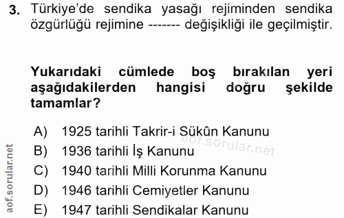 3. soru: Türkiye'de sendika yasağı rejiminden sendika özgürlüğü rejimine —----- değişikliği ile geçilmiştir. Yukarıdaki cümled…