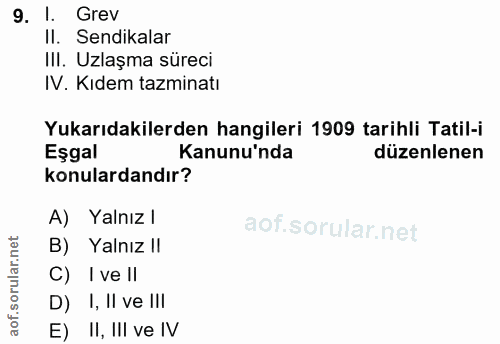 9. soru: I. Grev Il. Sendikalar IlI. Uzlaşma süreci IV. Kıdem tazminatı Yukarıdakilerden hangileri 1909 tarihli Tatil-i Eşgal…