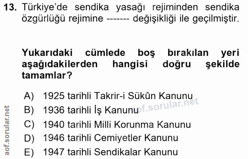 13. soru: Türkiye'de sendika yasağı rejiminden sendika özgürlüğü rejimine --- değişikliği ile geçilmiştir. Yukarıdaki cümlede b…