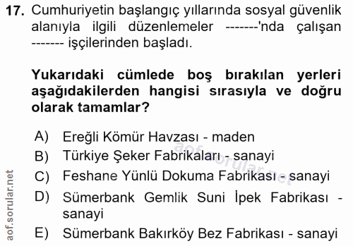17. soru: Cumhuriyetin başlangıç yıllarında sosyal güvenlik alanıyla ilgili düzenlemeler --'nda çalışan ---- işçilerinden başla…