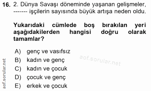 16. soru: 2. Dünya Savaşı döneminde yaşanan gelişmeler, --- işçilerin sayısında büyük artışa neden oldu. Yukarıdaki cümlede boş…