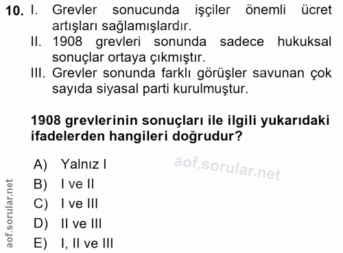 10. soru: I. Grevler sonucunda işçiler önemli ücret artışları sağlamışlardır. Il. 1908 grevleri sonunda sadece hukuksal sonuçla…