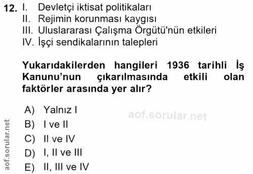 12. soru: I. Devletçi iktisat politikaları II. Rejimin korunması kaygısı III. Uluslararası Çalışma Örgütü'nün etkileri IV. İşçi…