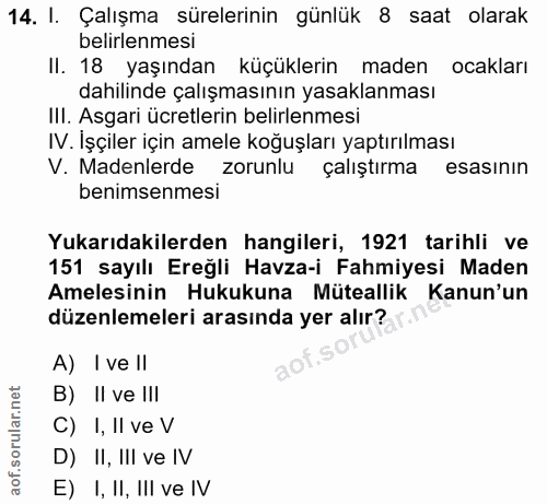 14. soru: I. Çalışma sürelerinin günlük 8 saat olarak belirlenmesi Il. 18 yaşından küçüklerin maden ocakları dahilinde çalışmas…