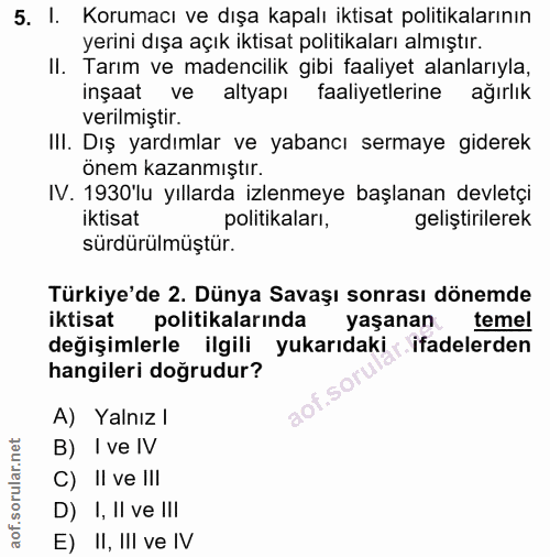 5. soru: I. Korumacı ve dışa kapalı iktisat politikalarının yerini dışa açık iktisat politikaları almıştır. II. Tarım ve maden…