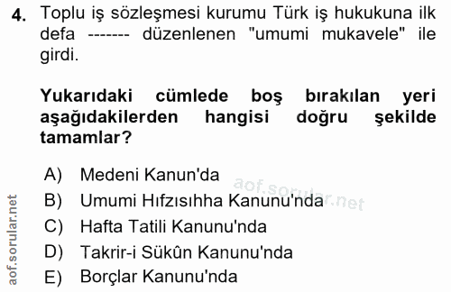 4. soru: Toplu iş sözleşmesi kurumu Türk iş hukukuna ilk defa düzenlenen "umumi mukavele" ile girdi. Yukarıdaki cümlede boş bı…