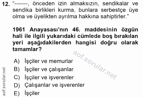 12. soru: "--, önceden izin almaksızın, sendikalar ve sendika birlikleri kurma, bunlara serbestçe üye olma ve üyelikten ayrılma…