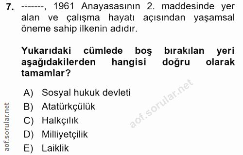 7. soru: -, 1961 Anayasasının 2. maddesinde yer alan ve çalışma hayatı açısından yaşamsal öneme sahip ilkenin adıdır. Yukarıda…