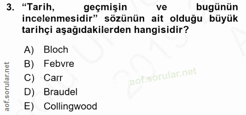 3. soru: "Tarih, geçmişin ve bugünün incelenmesidir" sözünün ait olduğu büyük tarihçi aşağıdakilerden hangisidir? A) Bloch B)…