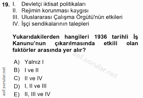 19. soru: 1. Devletçi iktisat politikaları II. Rejimin korunması kaygısı III. Uluslararası Çalışma Örgütü'nün etkileri IV. İşçi…