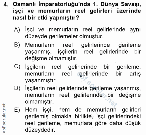 4. soru: Osmanlı İmparatorluğu'nda 1. Dünya Savaşı, işçi ve memurların reel gelirleri üzerinde nasıl bir etki yapmıştır? A) Iş…