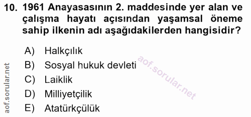 10. soru: 1961 Anayasasının 2. maddesinde yer alan ve çalışma hayatı açısından yaşamsal öneme sahip ilkenin adı aşağıdakilerden…