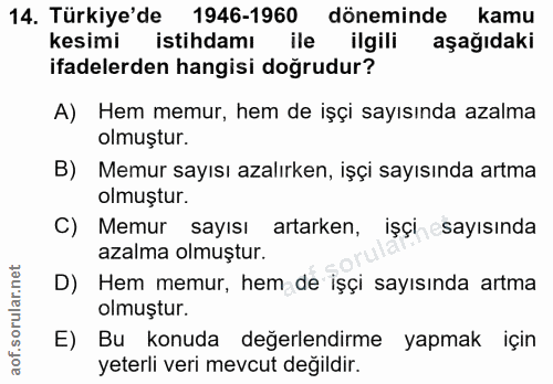 14. soru: Türkiye'de 1946-1960 döneminde kamu kesimi istihdamı ile ilgili aşağıdaki ifadelerden hangisi doğrudur? A) Hem memur,…