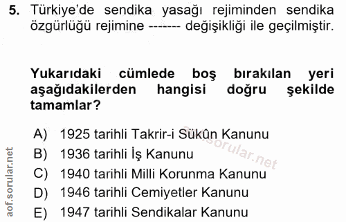 5. soru: Türkiye'de sendika yasağı rejiminden sendika özgürlüğü rejimine -.-- değişikliği ile geçilmiştir. Yukarıdaki cümlede…