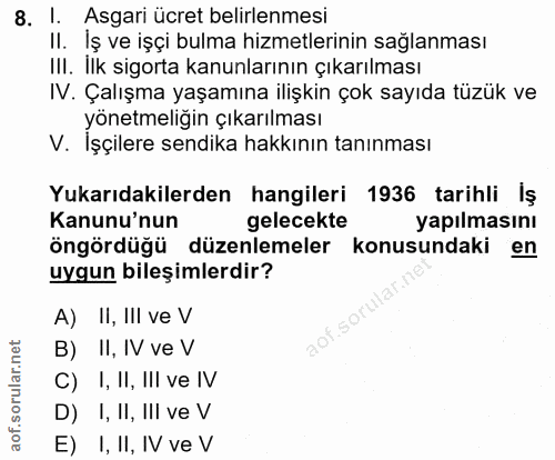 8. soru: I. Asgari ücret belirlenmesi II. İş ve işçi bulma hizmetlerinin sağlanması III. İlk sigorta kanunlarının çıkarılması…