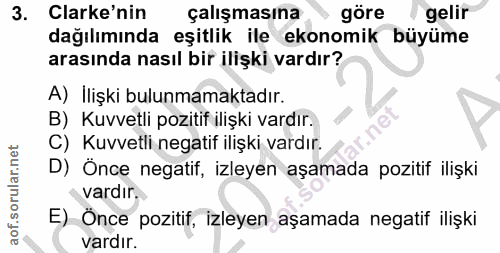 3. soru: Clarke'nin çalışmasına göre gelir dağılımında eşitlik ile ekonomik büyüme arasında nasıl bir ilişki vardır? A) İlişki…