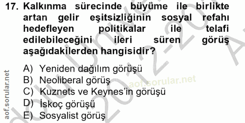 17. soru: Kalkınma sürecinde büyüme ile birlikte artan gelir eşitsizliğinin sosyal | refahı hedefleyen politikalar ile telafi e…