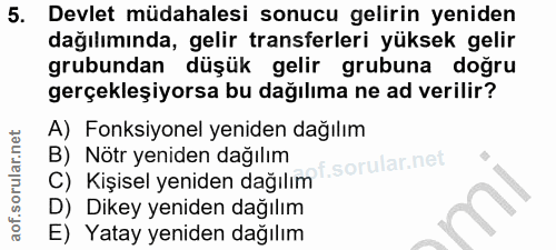 5. soru: Devlet müdahalesi sonucu gelirin yeniden dağılımında, gelir transferleri yüksek gelir grubundan düşük gelir grubuna d…