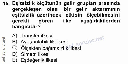 15. soru: Eşitsizlik ölçütünün gelir grupları arasında gerçekleşen olası bir gelir aktarımının eşitsizlik üzerindeki etkisini ö…