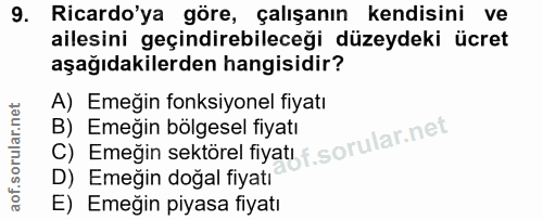 9. soru: Ricardo'ya göre, çalışanın kendisini ve ailesini geçindirebileceği düzeydeki ücret aşağıdakilerden hangisidir? A) Eme…