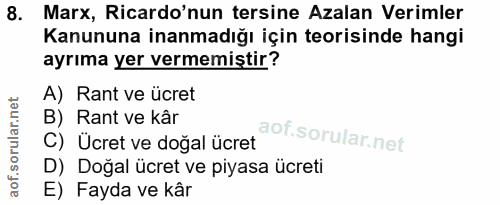8. soru: Marx, Ricardo'nun tersine Azalan Verimler Kanununa inanmadığı için teorisinde hangi ayrıma yer vermemiştir? A) Rant v…