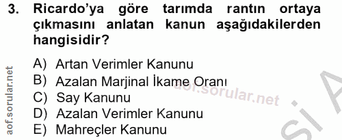 3. soru: Ricardo'ya göre tarımda rantın ortaya çıkmasını anlatan kanun aşağıdakilerden hangisidir? A) Artan Verimler Kanunu B)…