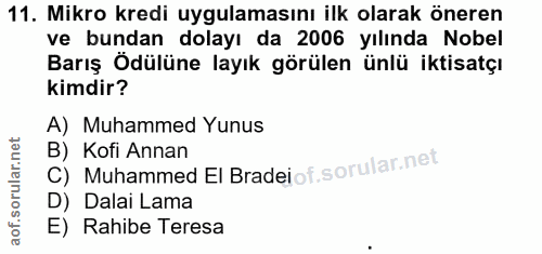11. soru: Mikro kredi uygulamasını ilk olarak öneren ve bundan dolayı da 2006 yılında Nobel Barış Ödülüne layık görülen ünlü ik…