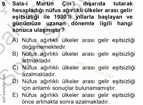 9. soru: Sala-i Martin Çin'i dışarıda tutarak hesapladığı nüfus ağırlıklı ülkeler arası gelir eşitsizliği ile 1980'li yıllarla…