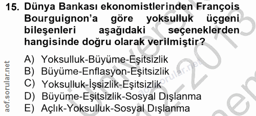 15. soru: Dünya Bankası ekonomistlerinden François Bourguignon'a göre yoksulluk üçgeni bileşenleri aşağıdaki seçeneklerden hang…