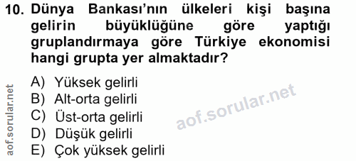 10. soru: Dünya Bankası'nın ülkeleri kişi başına gelirin büyüklüğüne göre yaptığı gruplandırmaya göre Türkiye ekonomisi hangi g…