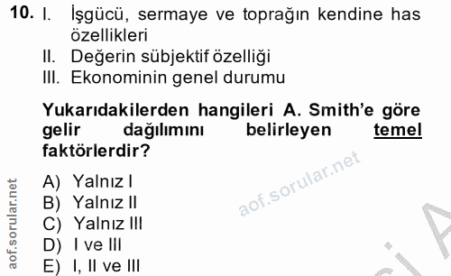 10. soru: 1. İşgücü, sermaye ve toprağın kendine has özellikleri II. Değerin sübjektif özelliği II. Ekonominin genel durumu Yuk…