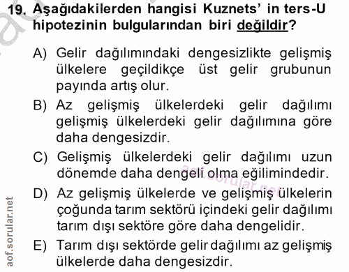 19. soru: Aşağıdakilerden hangisi Kuznets' in ters-U hipotezinin bulgularından biri değildir? A) Gelir dağılımındaki dengesizli…