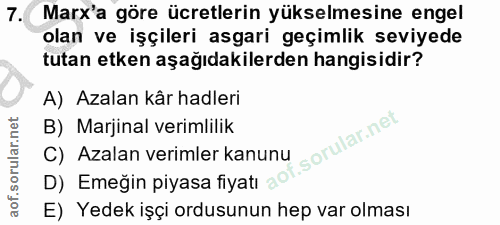 7. soru: Marx'a • göre ücretlerin yükselmesine engel olan ve işçileri asgari geçimlik seviyede tutan etken aşağıdakilerden han…