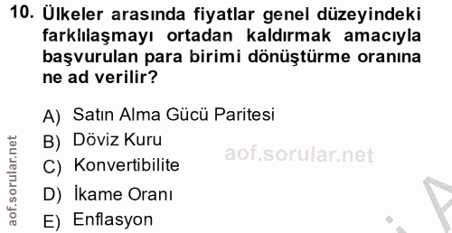 10. soru: Ulkeler arasında fiyatlar genel düzeyindeki farklılaşmayı ortadan kaldırmak amacıyla başvurulan para birimi dönüştürm…