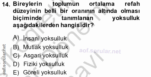 14. soru: Bireylerin toplumun ortalama refah düzeyinin belli bir oranının altında olması biçiminde tanımlanan yoksulluk aşağıda…