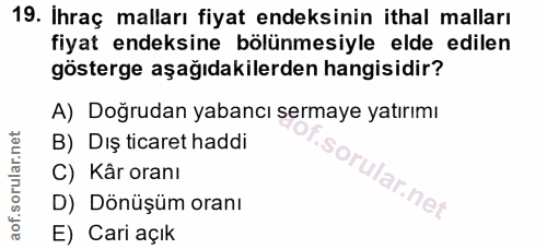 19. soru: Ihraç malları fiyat endeksinin ithal malları fiyat endeksine bölünmesiyle elde edilen gösterge aşağıdakilerden hangis…