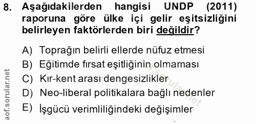 8. soru: Aşağıdakilerden hangisi UNDP (2011) raporuna göre ülke içi gelir eşitsizliğini belirleyen faktörlerden biri değildir?…