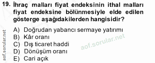 19. soru: Ihraç malları fiyat endeksinin ithal malları fiyat endeksine bölünmesiyle elde edilen gösterge aşağıdakilerden hangis…
