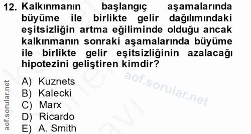 12. soru: Kalkınmanın başlangıç aşamalarında büyüme ile birlikte gelir dağılımındaki eşitsizliğin artma eğiliminde olduğu ancak…