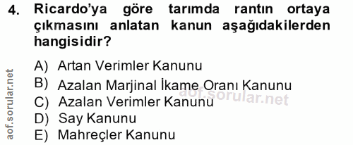 4. soru: Ricardo'ya göre tarımda rantın ortaya çıkmasını anlatan kanun aşağıdakilerden hangisidir? A) Artan Verimler Kanunu B)…