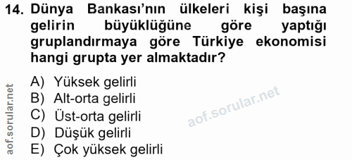 14. soru: Dünya Bankası'nın ülkeleri kişi başına gelirin büyüklüğüne göre yaptığı gruplandırmaya göre Türkiye ekonomisi hangi g…