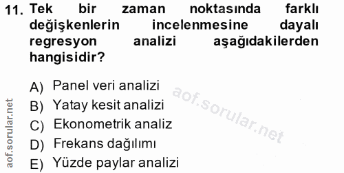 11. soru: Tek bir zaman noktasında farklı degişkenlerin incelenmesine dayalı regresyon analizi aşağıdakilerden hangisidir? A) P…