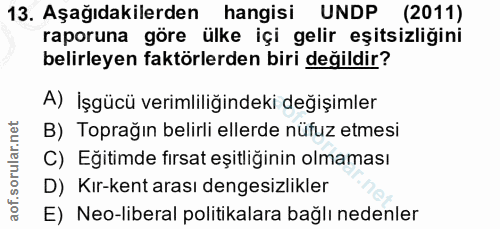 13. soru: Aşağıdakilerden hangisi UNDP (2011) raporuna göre ülke içi gelir eşitsizliğini belirleyen faktörlerden biri değildir?…