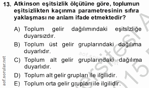 13. soru: Atkinson eşitsizlik ölçütüne göre, toplumun eşitsizlikten kaçınma parametresinin sıfıra yaklaşması ne anlam ifade etm…