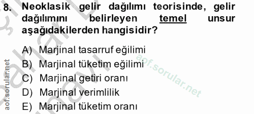 8. soru: Neoklasik gelir dağılımı teorisinde, gelir dağılımını belirleyen temel unsur aşağıdakilerden hangisidir? A) Marjinal…