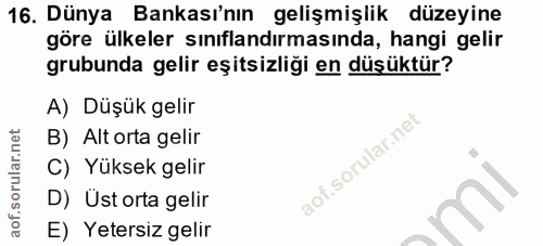 16. soru: Dünya Bankası'nın gelişmişlik düzeyine göre ülkeler sınıflandırmasında, hangi gelir grubunda gelir eşitsizliği en düş…
