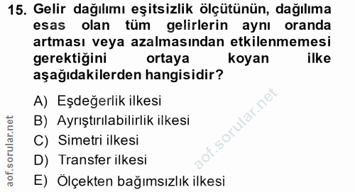 15. soru: Gelir dağılımı eşitsizlik ölçütünün, dağılıma esas olan tüm gelirlerin aynı oranda artması veya azalmasından etkilenm…