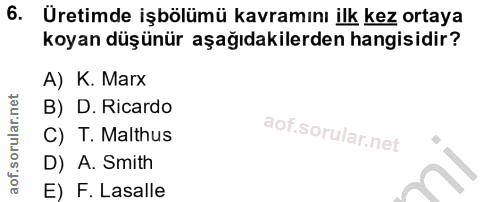 6. soru: Üretimde işbölümü kavramını ilk kez ortaya koyan düşünür aşağıdakilerden hangisidir? A) K. Marx B) D. Ricardo C) T. M…